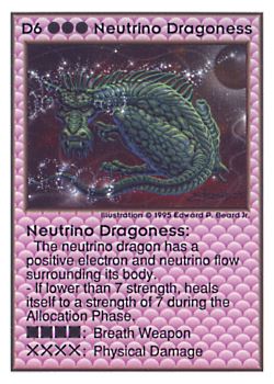 Need: 0    Want: 0    Have: 34    Will Trade: 28    In Storage: 1              D6 ‑ Neutrino Dragoness  Set: UE  Rarity: V4    Artist: Edward P. Beard Jr.    