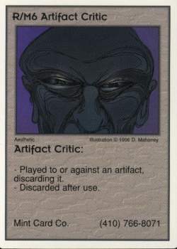 Need: 1    Want: 12    Have: 0    Will Trade: 0    In Storage: 1              R/M6 ‑ Artifact Critic  Set: Pro4  Rarity: Pro4    Artist: D. Mahoney    
