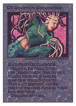 Need: 0    Want: 0    Have: 105 (+170)    Will Trade: 102    In Storage: 50              O7 ‑ Quantum Occurrence  Set: UE  Rarity: R1    Artist: Margaret Organ Kean    