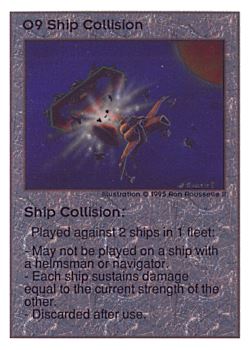 Need: 0 Want: 0 Have: 105 (+9) Will Trade: 103 In Storage: 50 O9 ‑ Ship Collision Set: UE Rarity: R1 Artist: Ron Rousselle II Need: 0 Want: 0 Have: 105 (+9) Will Trade: 103 In Storage: 50 O9 ‑ Ship Collision Set: UE Rarity: R1 Artist: Ron Rousselle II