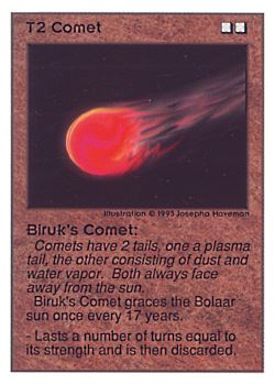 Need: 0    Want: 0    Have: 199 (+54)    Will Trade: 195    In Storage: 79              T2 ‑ Comet ‑ Biruk's Comet  Set: UE  Rarity: VC2    Artist: Josepha Haveman    