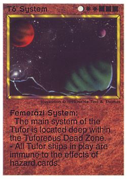 Need: 0    Want: 0    Have: 20    Will Trade: 14    In Storage: 12              T6 ‑ System ‑ Femerazi System  Set: NE  Rarity: U1    Artist: Ne'Ne Tina A. Thomas    